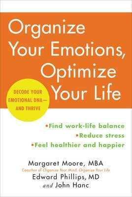 ORGANIZE YOUR EMOTIONS, OPTIMIZE YOUR LIFE : DECODE YOUR EMOTIONAL DNA-AND THRIVE