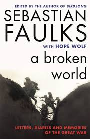 A BROKEN WORLD: LETTERS, DIARIES & MEMORIES OF THE GREAT WAR