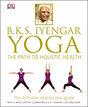 BKS IYENGAR YOGA THE PATH TO HOLISTIC HEALTH