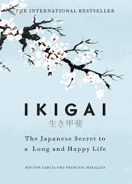IKIGAI:THE JAPANESE SECRET TO A LONG AND HAPPY LIFE
