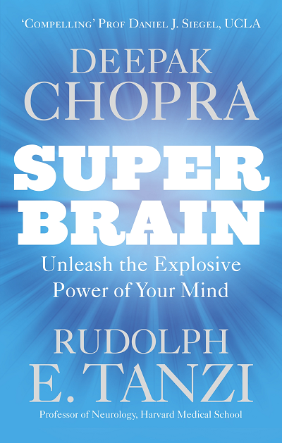 SUPER BRAIN : UNLEASHING THE EXPLOSIVE POWER OF YOUR MIND TO MAXIMIZE HEALTH, HAPPINESS AND SPIRITUAL WELL-BEING